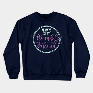 Always stay humble and kind - Positive quote Crewneck Sweatshirt